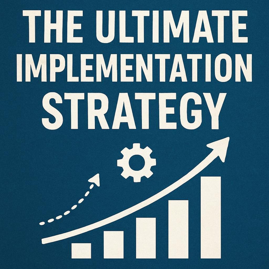The Ultimate Implementation Strategy
